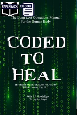 Coded to Heal: The Long Lost Operations Manual for the Human Body by William Howard Hay