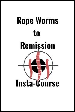 From Rope Worms to Remission Insta-Course