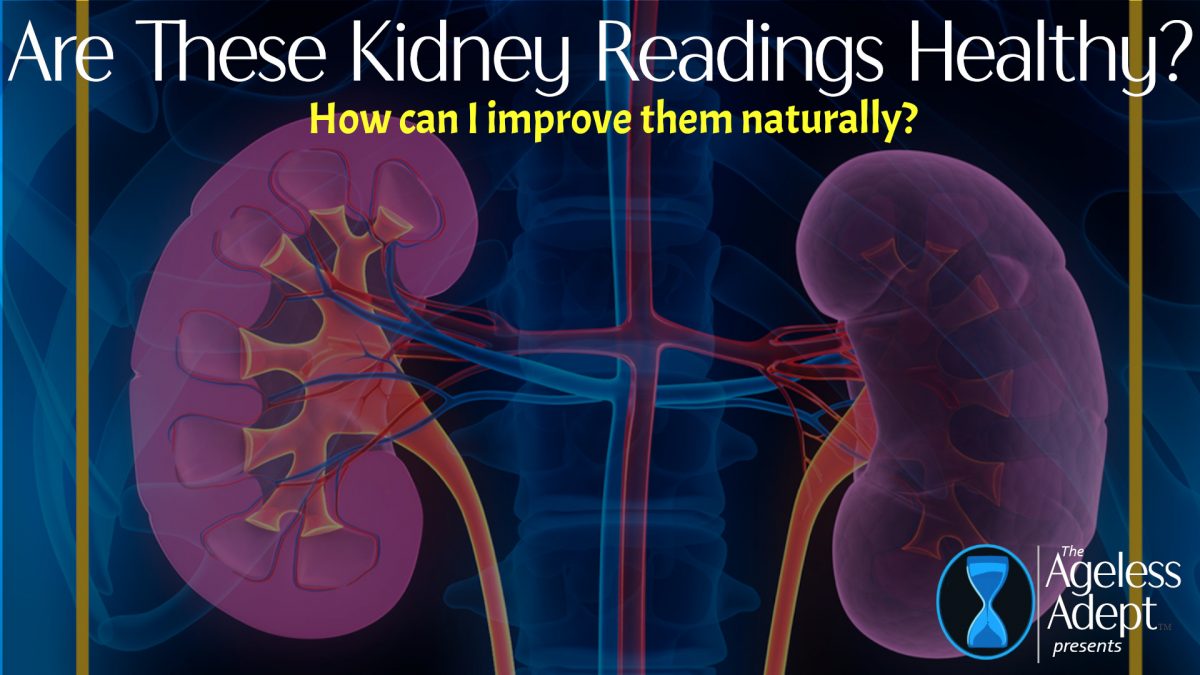 Are These Kidney Readings Normal? Improving Kidney Function Naturally