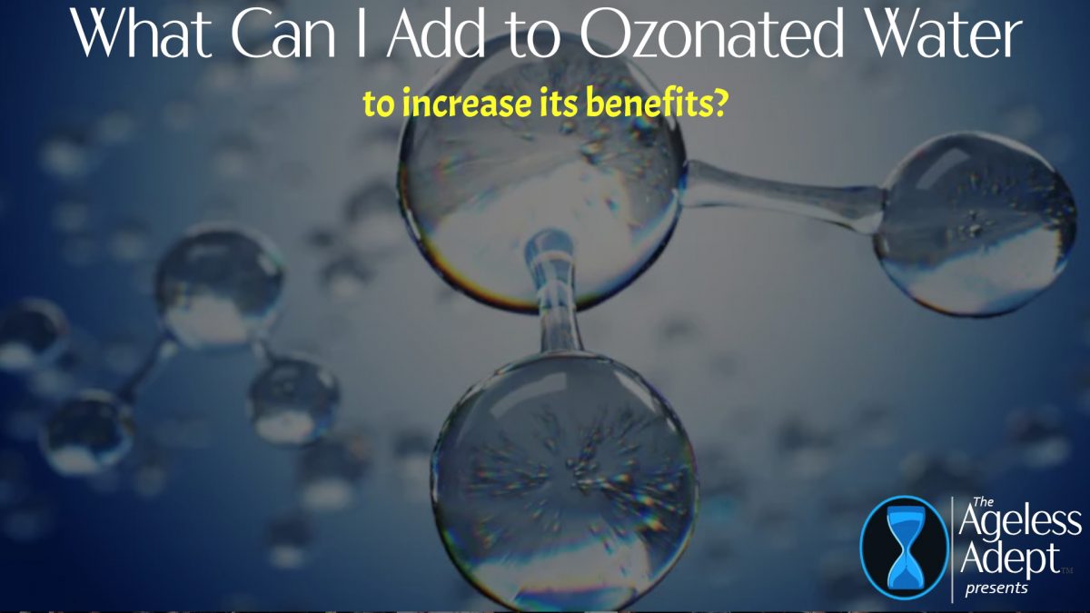 What Can I Add to Ozonated Water to Increase Its Benefits