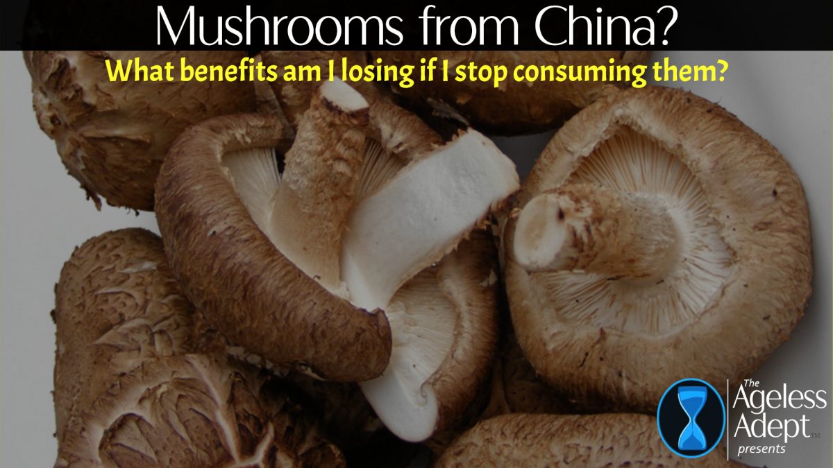 Are Mushrooms from China Providing Benefits Even Though….